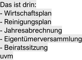 Das ist drin: - Wirtschaftsplan - Reinigungsplan - Jahresabrechnung - Eigentümerversammlung - Beiratssitzung uvm